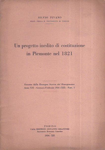 Un progetto inedito di costituzione in Piemonte nel 1821. Estratto dalla Rassegna Storica del Risorgimento anno XXI Gennaio - Febbraio 1934 (XII) - Fasc. I - Silvio Pivano - copertina