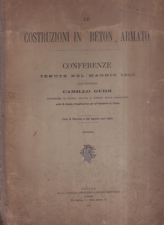 Le costruzioni in "béton" armato. Conferenze tenute nel maggio 1900 nella R. Scuola d' Applicazione per gl' Ingegneri in Torino - Camillo Guidi - copertina