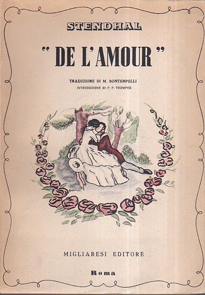 "De l' Amour". Traduzione di Massimo Bontempelli. Con un saggio introduttivo di Pietro Paolo Trompeo - Stendhal - copertina