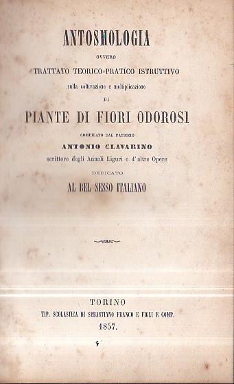 Antosmologia ovvero trattato teorico - pratico istruttivo sulla coltivazione e moltiplicazione di piante di fiori odorosi dedicato al bel sesso italiano - copertina