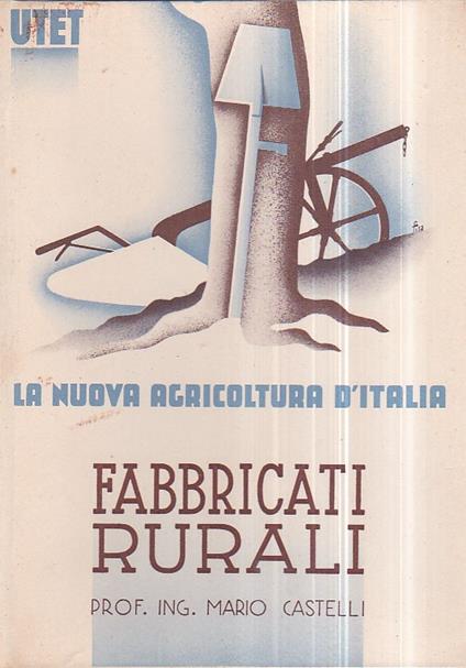 La nuova agricoltura d' Italia. Enciclopedia agraria diretta dal senatore Arturo Marescalchi. Fabbricati rurali - Mario Castelli - copertina