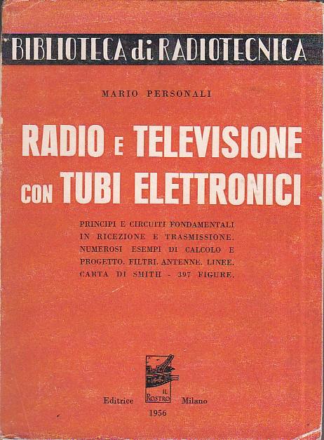 Radio e televisione con tubi elettronici. Principi e circuiti fondamentali in ricezione e trasmissione. Numerosi esempi di calcolo e progetto. Filtri. Antenne. Linee. Carta di Smith - copertina