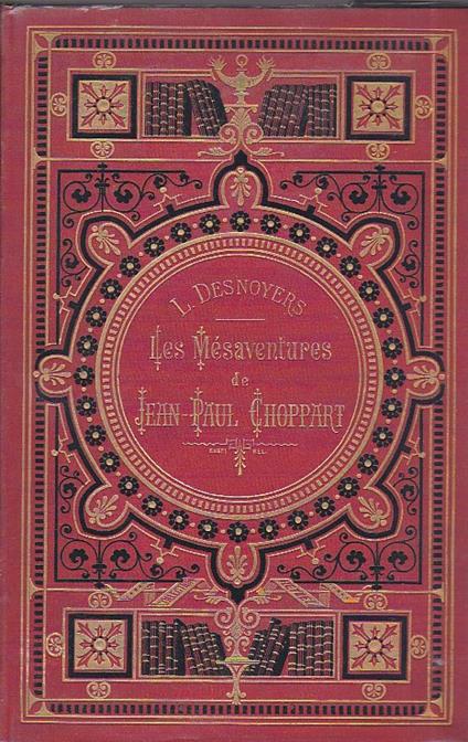 Les Mésaventures de Jean - Paul Choppart illustrées par H. Giacomelli. Nouvelle édition avec gravures hors texte par Cham - Louis Desnoyers - copertina