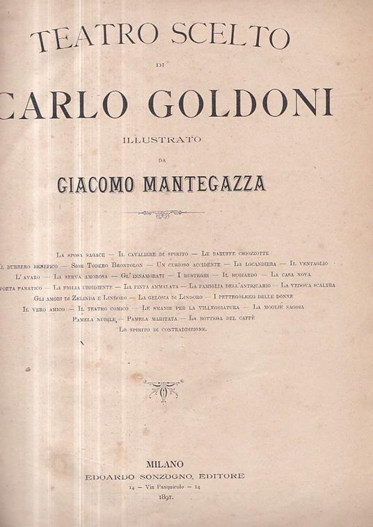 Teatro scelto illustrato da Giacomo Mantegazza. La sposa sagace - Il cavaliere di spirito - Le baruffe chiozzotte - Il burbero benefico - Sior Todero Brontolon - Un curioso accidente - La locandiera - Il ventaglio - L' avaro - La serva amorosa - Gl' - Carlo Goldoni - copertina
