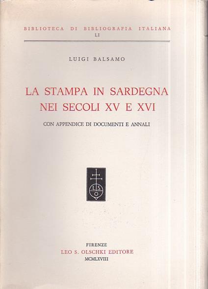 La stampa in Sardegna nei secoli XV e XVI. Con appendice di documenti e annali - Luigi Balsamo - copertina