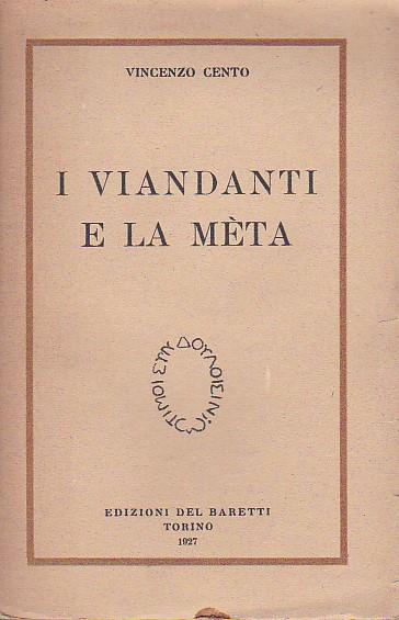 I viandanti e la mèta. E. Buonajuti - G. Costa - G. Gentile - G. Guastella - R. Murri - A. Tilgher - E. Troilo - B. Varisco - P. Zanfrognini. Appendice: L' Ideale Cristiano nel pensiero di Leopardi. Conclusione: La Mèta. Precede un Saggio critico sul