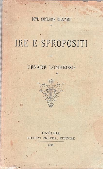 Ire e spropositi di Cesare Lombroso - Napoleone Colajanni - copertina