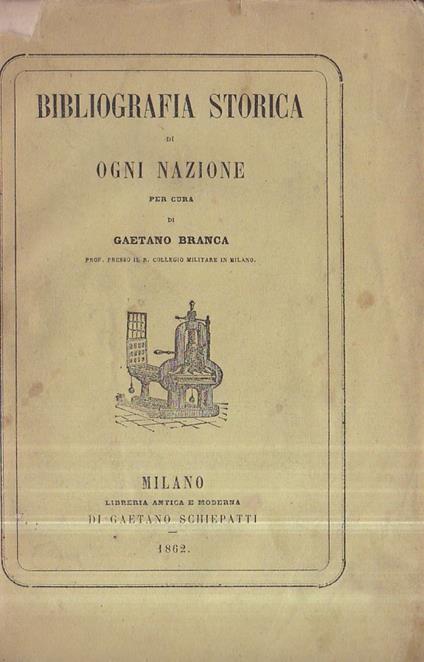 Bibliografia Storica ossia collezione delle migliori e più recenti opere di ogni nazione intorno ai principali periodi e personaggi della storia universale - Gaetano Branca - copertina