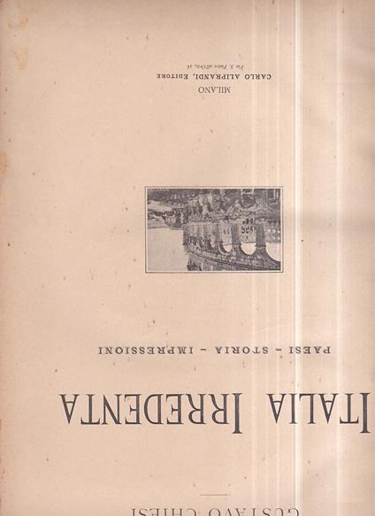 Italia irredenta. Paesi - Storia - Impressioni - Gustavo Chiesi - copertina
