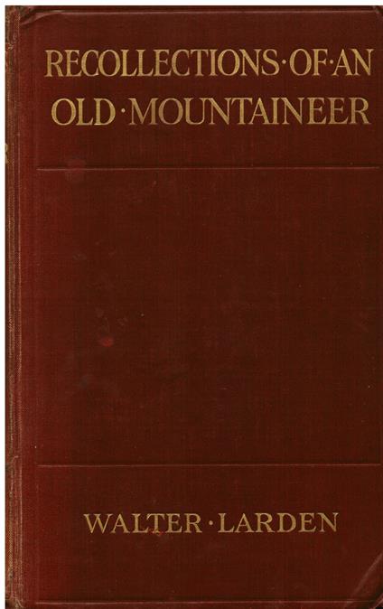 Recollections of an old mountaineer. With illustrations - Walter Larden - copertina