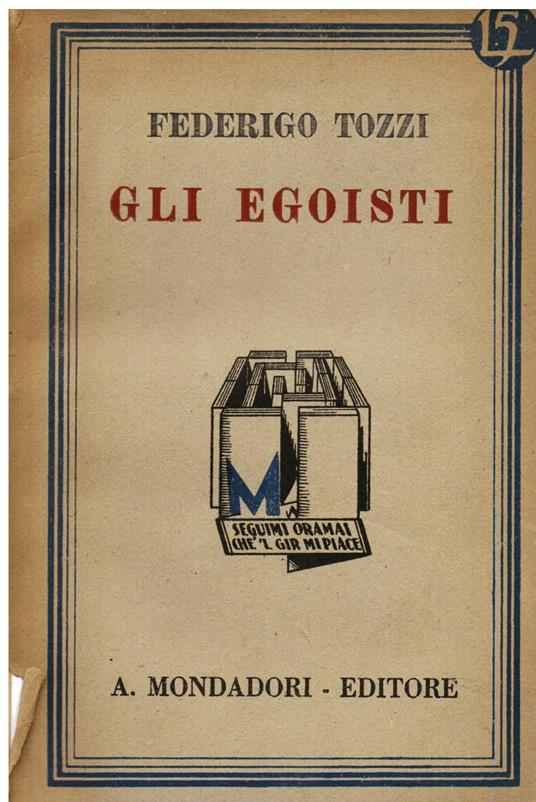 Gli egoisti. Romanzo - L' incalco. Dramma in tre atti. Con una nota preliminare di G. A. Borgese - Federigo Tozzi - copertina