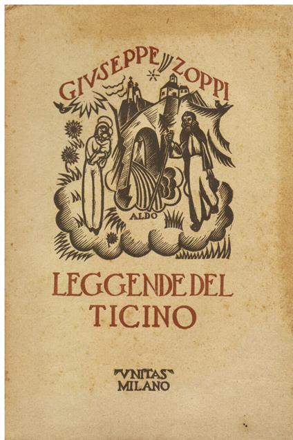 Leggende del Ticino. Illustrate con 12 xilografie di Aldo [Patocchi] - Giuseppe Zoppi - copertina