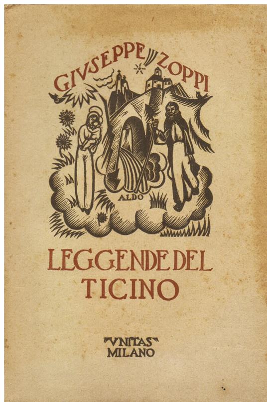 Leggende del Ticino. Illustrate con 12 xilografie di Aldo [Patocchi] - Giuseppe Zoppi - copertina