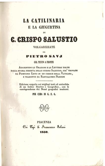 La Catilinaria e la Giugurtina volgarizzate da Pietro Savj col testo a fronte. Aggiuntevi le Orazioni e le Lettere tolte dalla storia perduta dello stesso Sallustio, già trovate da Pomponio Leto in un codice della Vaticana, e tradotte da Bartolomeo N - C. Crispo Sallustio - copertina