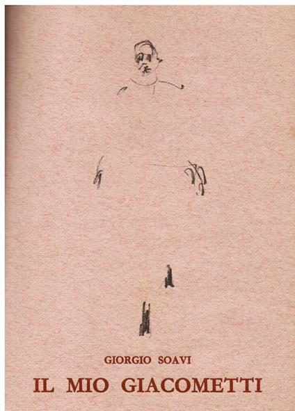 Il mio Giacometti. Con due disegni e fotografie inedite - Giorgio Soavi - copertina