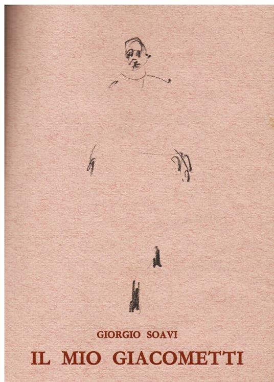 Il mio Giacometti. Con due disegni e fotografie inedite - Giorgio Soavi - copertina