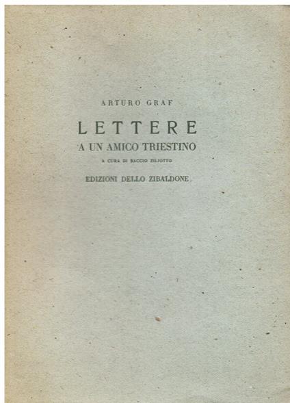 Lettere a un amico triestino. A cura di Baccio Ziliotto - Arturo Graf - copertina