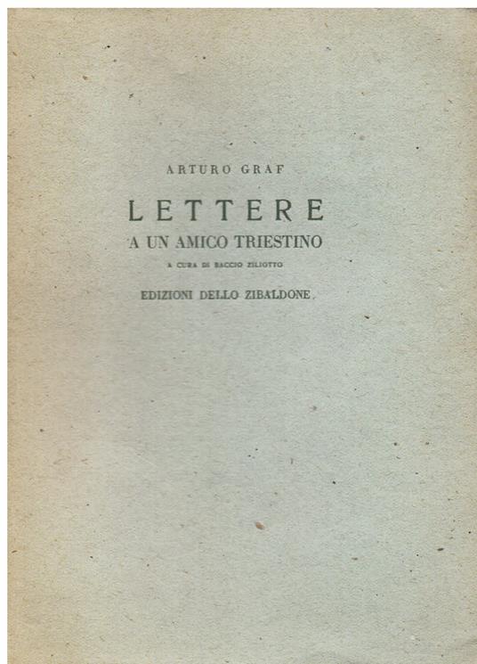 Lettere a un amico triestino. A cura di Baccio Ziliotto - Arturo Graf - copertina