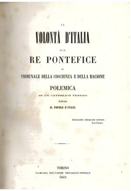 La Volontà d' Italia ed il Re Pontefice al tribunale della coscienza e della ragione. Polemica di un cattolico veneto dedicata al Popolo d' Italia - copertina