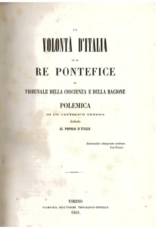 La Volontà d' Italia ed il Re Pontefice al tribunale della coscienza e della ragione. Polemica di un cattolico veneto dedicata al Popolo d' Italia - copertina