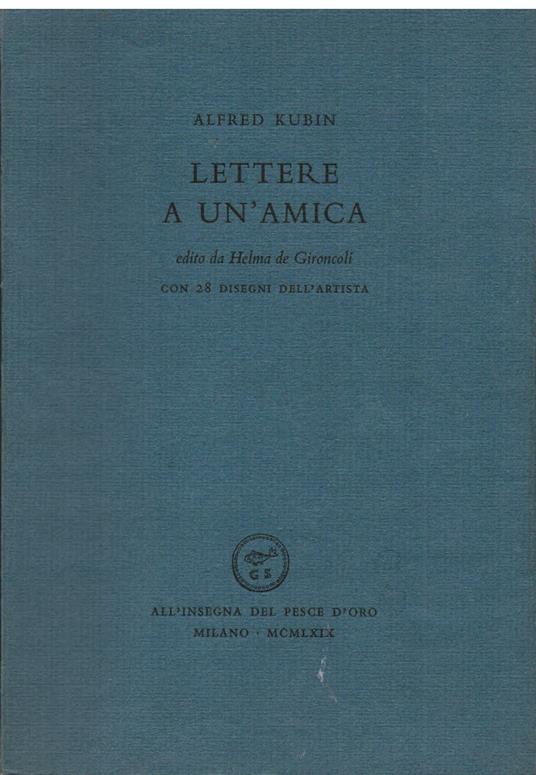 Lettere a un' amica. Edito da Helma de Gironcoli. Con 28 disegni dell' artista - Alfred Kubin - copertina