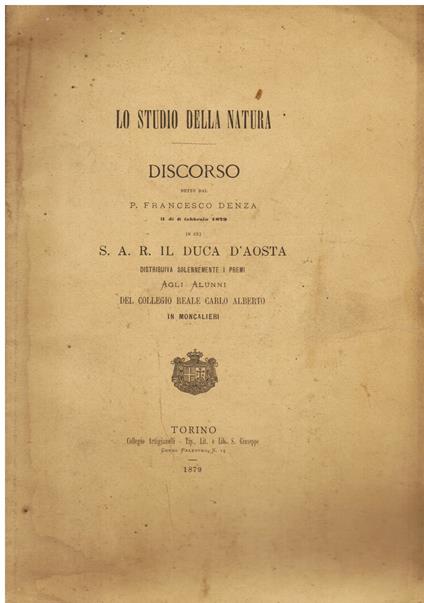 Lo studio della natura. Discorso detto il dì 6 febbraio 1879 in cui S. A. R. il Duca d' Aosta distribuiva solennemente i premi agli alunni del Collegio Reale Carlo Alberto in Moncalieri - Francesco Denza - copertina