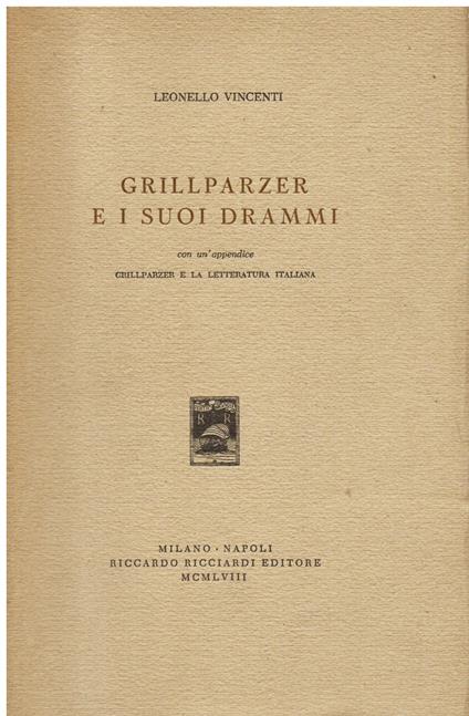 Grillparzer e i suoi drammi. Con un'appendice Grillparzer e la letteratura italiana - Lionello Vincenti - copertina