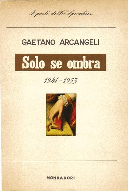 Solo se ombra e altre poesie (1941 - 1953) - Gaetano Arcangeli - copertina
