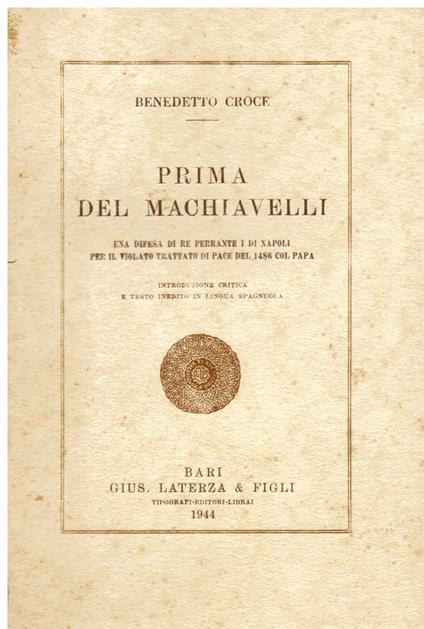 Prima del Machiavelli. Una difesa di Re Ferrante I di Napoli per il violato trattato di pace del 1486 col Papa. Introduzione critica e testo inedito in lingua spagnuola - Benedetto Croce - copertina