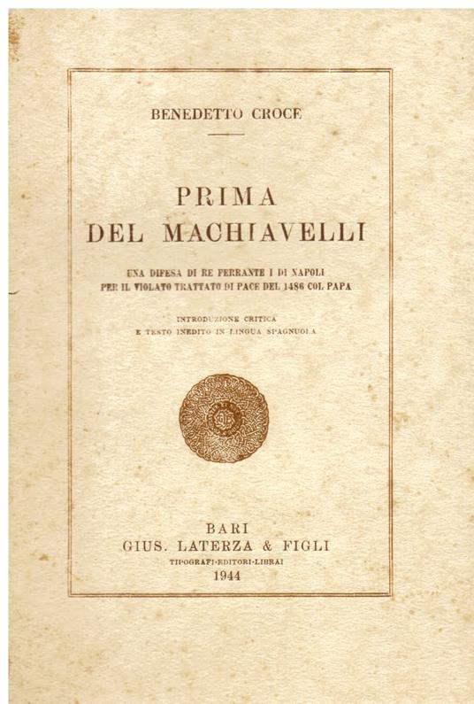 Prima del Machiavelli. Una difesa di Re Ferrante I di Napoli per il violato trattato di pace del 1486 col Papa. Introduzione critica e testo inedito in lingua spagnuola - Benedetto Croce - copertina