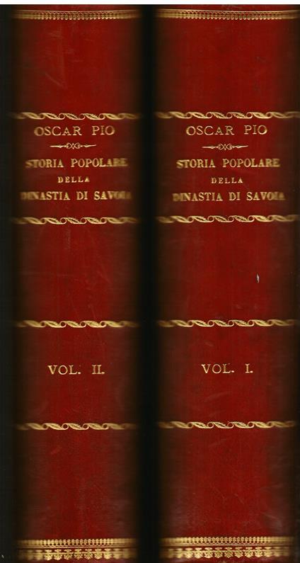 Storia popolare della dinastia di Savoia nelle sue relazioni colla storia d' Italia dalle origini di essa casa sino all' anno 1880 - Oscar Pio - copertina