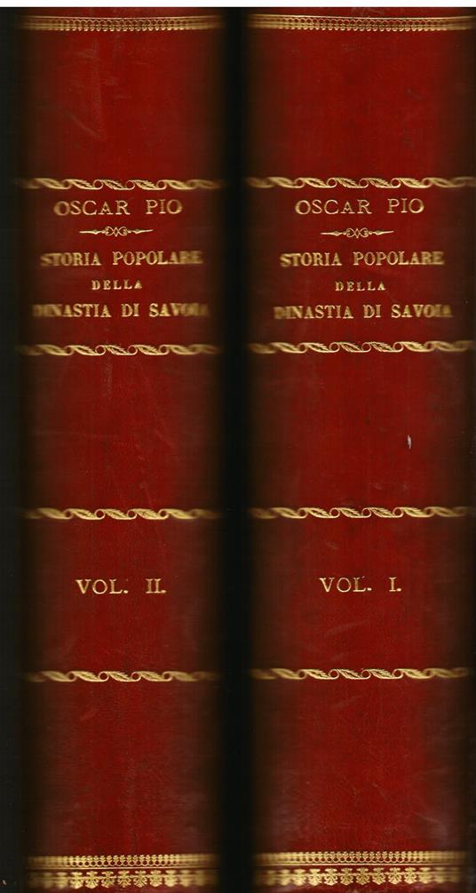 Storia popolare della dinastia di Savoia nelle sue relazioni colla storia d' Italia dalle origini di essa casa sino all' anno 1880 - Oscar Pio - copertina