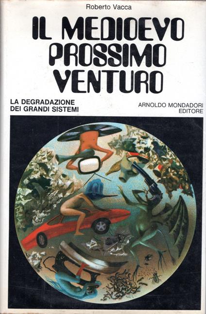 Il Medioevo prossimo venturo. La degradazione dei grandi sistemi - Roberto Vacca - copertina