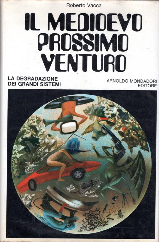 Il Medioevo prossimo venturo. La degradazione dei grandi sistemi - Roberto Vacca - copertina
