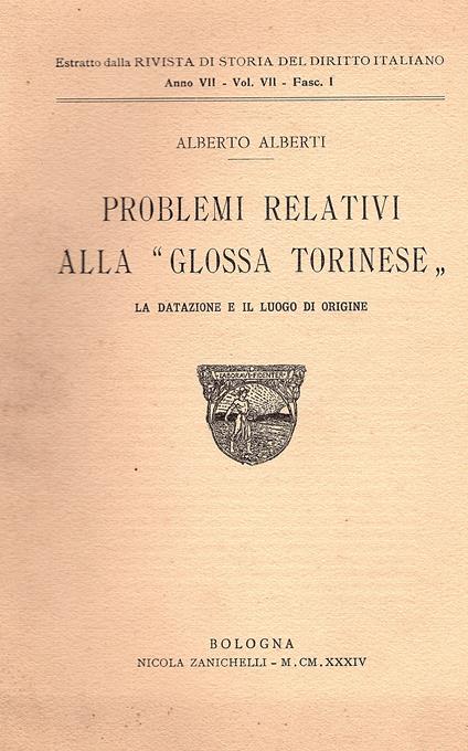 Problemi relativi alla "glossa torinese". La datazione e il luogo d'origine. Estratto dalla Rivista di Storia del Diritto Italiano Anno VII - Vol. 7 - Fasc- I - Alberto Alberti - copertina
