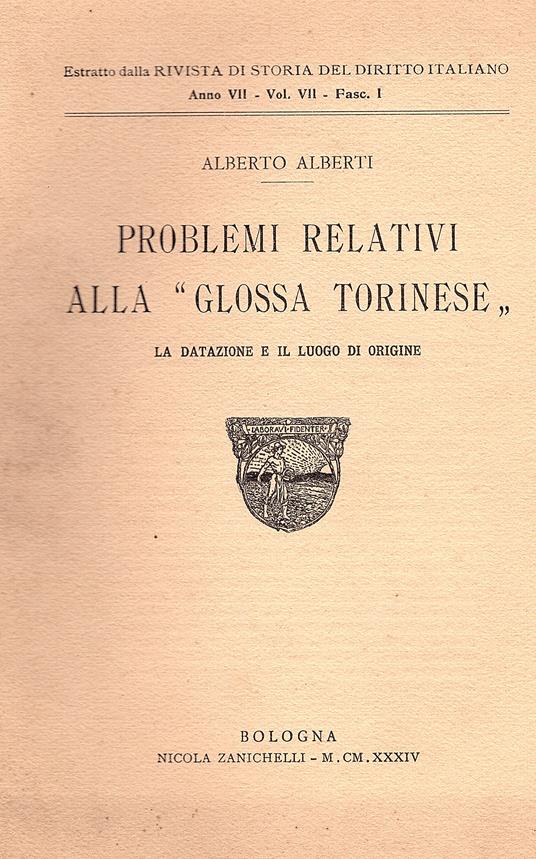 Problemi relativi alla "glossa torinese". La datazione e il luogo d'origine. Estratto dalla Rivista di Storia del Diritto Italiano Anno VII - Vol. 7 - Fasc- I - Alberto Alberti - copertina