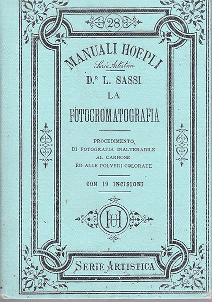 La fotocromatografia. Procedimento di fotografia inalterabile al carbone ed alle polveri colorate con 19 incisioni - Luigi Sassi - copertina