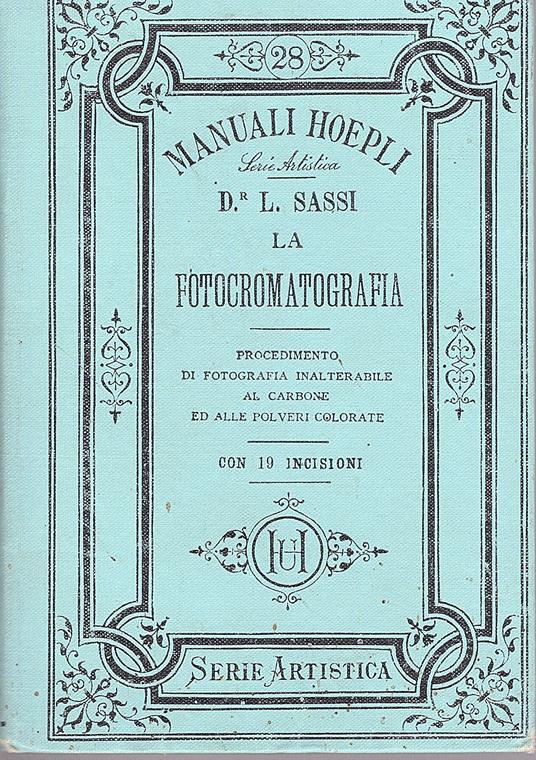 La fotocromatografia. Procedimento di fotografia inalterabile al carbone ed alle polveri colorate con 19 incisioni - Luigi Sassi - copertina