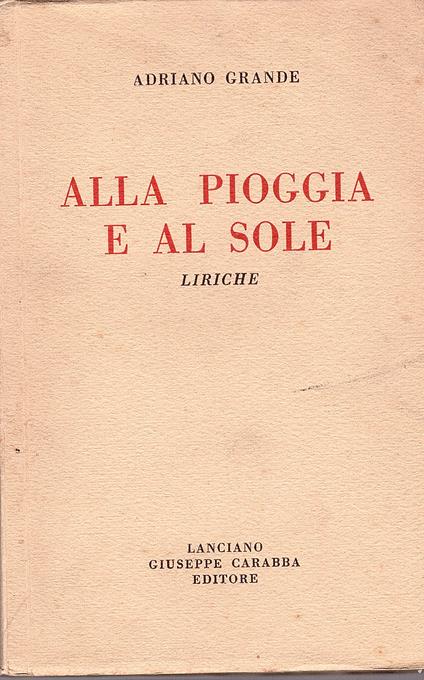 Alla pioggia e al sole. Liriche - Adriano Grande - copertina