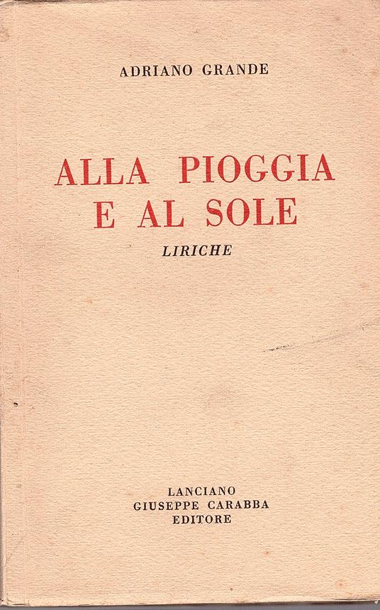 Alla pioggia e al sole. Liriche - Adriano Grande - copertina