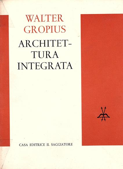 Architettura integrata. Traduzione di Renato Pedio - Walter Gropius - copertina