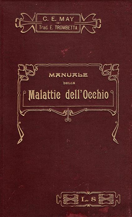 Manuale delle malattie dell' occhio ad uso degli studenti e dei medici pratici. Traduzione italiana sulla quarta edizione americana, con note ed aggiunte del dott. Edmondo Trombetta. Con 360 illustrazioni originali e 21 tavole con 70 figure colorate - copertina