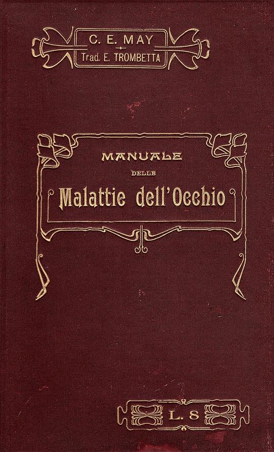 Manuale delle malattie dell' occhio ad uso degli studenti e dei medici pratici. Traduzione italiana sulla quarta edizione americana, con note ed aggiunte del dott. Edmondo Trombetta. Con 360 illustrazioni originali e 21 tavole con 70 figure colorate - copertina