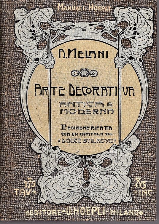 Manuale d' arte decorativa antica e moderna. Seconda edizione rifatta con un capitolo sul Dolce stil novo - Alfredo Melani - copertina