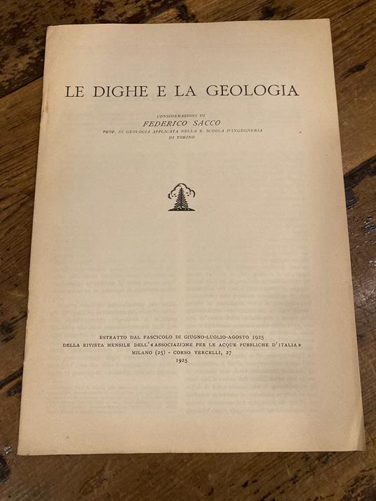 Le dighe e la geologia. Considerazioni. [Estratto dal fascicolo di Giugno-Luglio-Agosto 1925 della Rivista mensile dell' Associazione per le acque pubbliche d' Italia] - Federico Sacco - copertina
