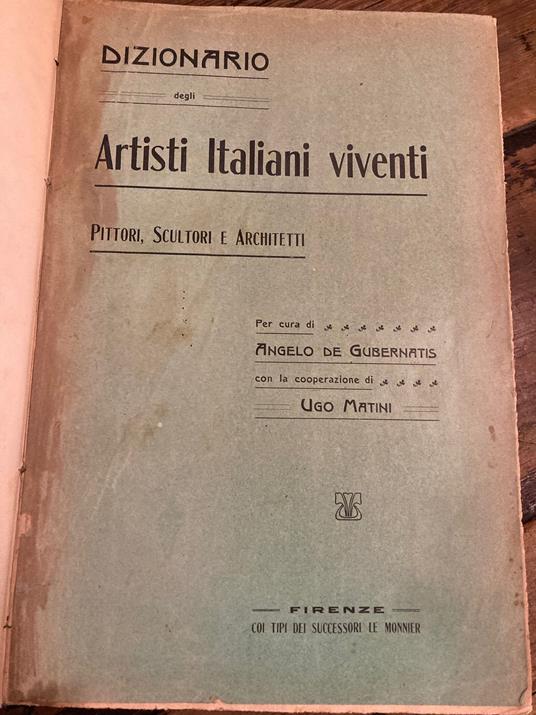 Dizionario biografico degli artisti italiani viventi. Pittori, scultori, architetti. Per cura di Angelo de Gubernatis con la cooperazione di Ugo Matini - Angelo De Gubernatis - copertina