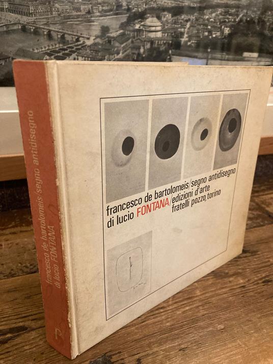 Segno antidisegno di Lucio Fontana. Collezione diretta da Ezio Gribaudo - Francesco De Bartolomeis - copertina