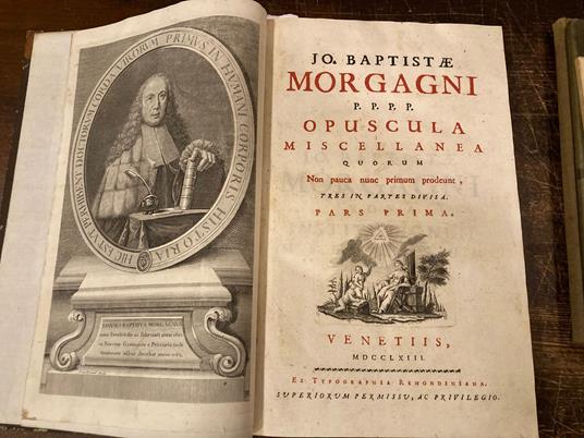 Opuscula miscellanea quorum Non pauca nunc primum prodeunt, tres in partes divisa. [Pars prima - Pars Altera - Pars tertia] LEGATO INSIEME A Epistolae Anatomicae duodeviginti ad scripta pertinentes celeberrimi viri Antonii Mariae Valsalvae [...] E IN - copertina