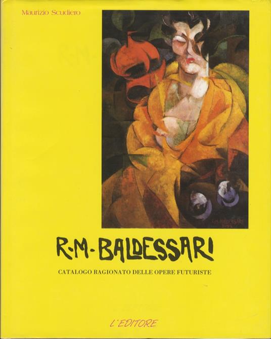 R.M. Baldessari: catalogo ragionato delle opere futuriste - Maurizio Scudiero - copertina