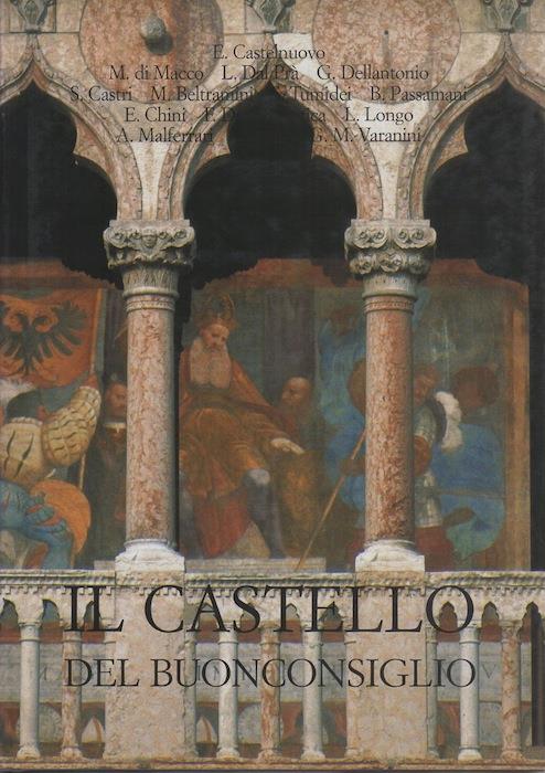 Il Castello del Buonconsiglio: 1: Percorso nel Magno Palazzo. 2: Dimora dei principi vescovi di Trento: persone e tempi di una storia - Enrico Castelnuovo - copertina